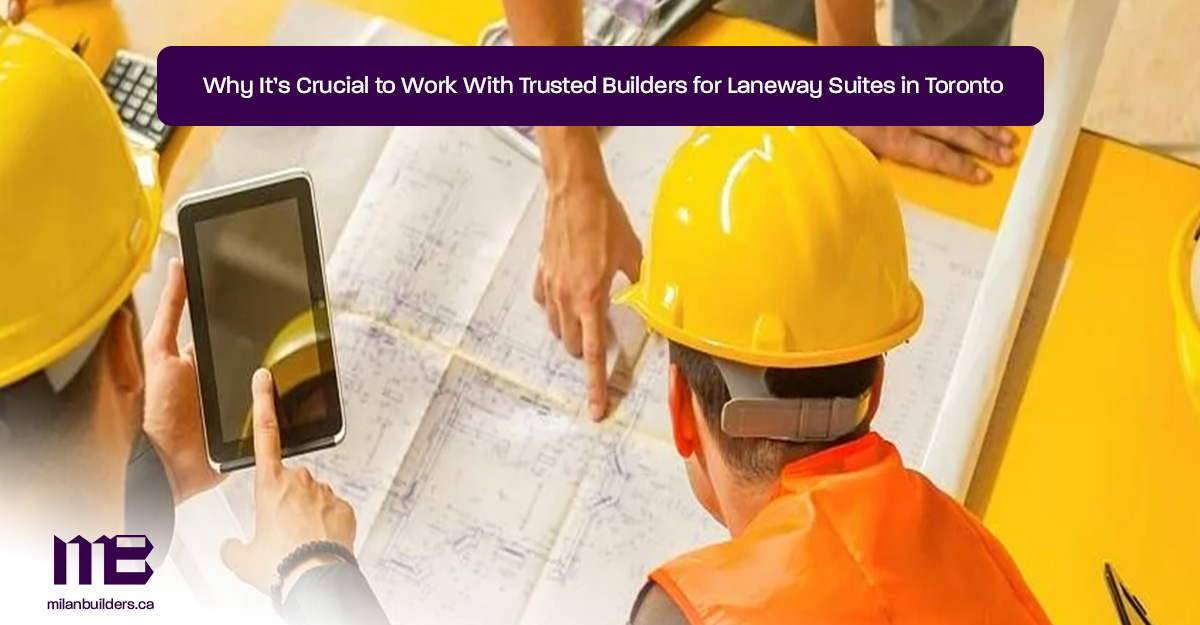 Why-It’s-Crucial-to-Work-With-Trusted-Builders-for-Laneway-Suites-in-Toronto